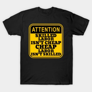 Skilled Labor Isn't Cheap, Cheap labor Isn't Skilled T-Shirt